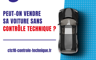 Peut-on vendre sa voiture sans contrôle technique ? 🚗